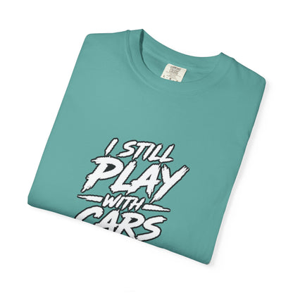I Still Play With Cars Tee