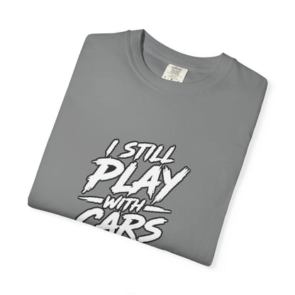 I Still Play With Cars Tee