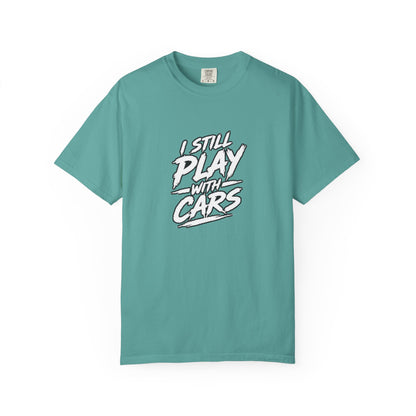 I Still Play With Cars Tee