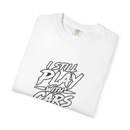 I Still Play With Cars Tee