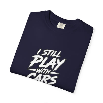 I Still Play With Cars Tee