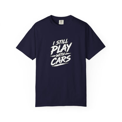 I Still Play With Cars Tee