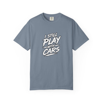I Still Play With Cars Tee