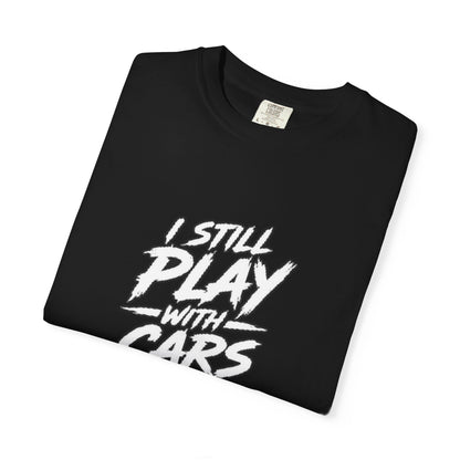 I Still Play With Cars Tee