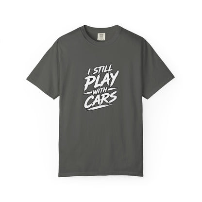 I Still Play With Cars Tee