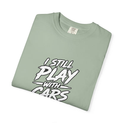 I Still Play With Cars Tee