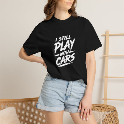 I Still Play With Cars Tee