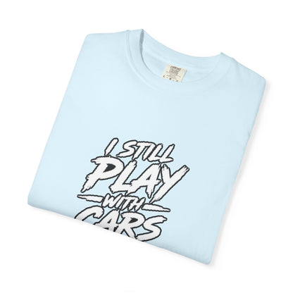 I Still Play With Cars Tee