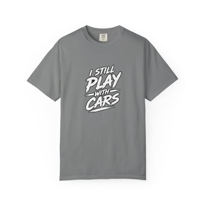 I Still Play With Cars Tee