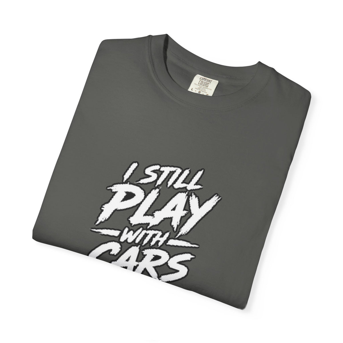 I Still Play With Cars Tee