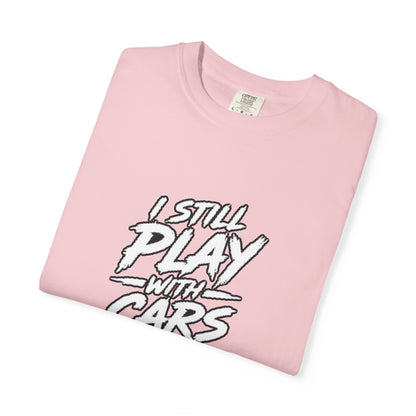 I Still Play With Cars Tee